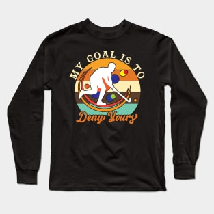 My Goal is to Deny Yours Long Sleeve T-Shirt